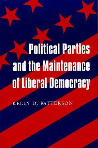 Cover image for Political Parties and the Maintenance of Liberal Democracy