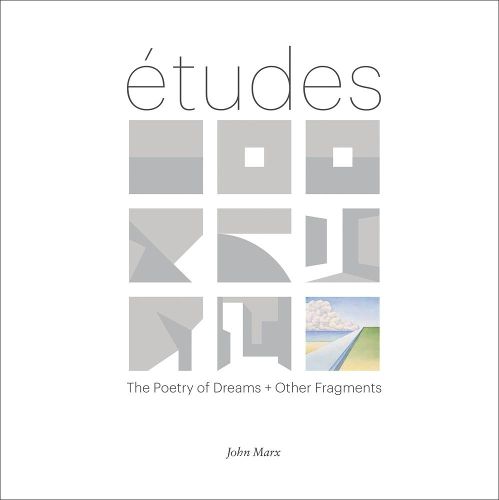 Etudes: The Poetry of Dreams + Other Fragments