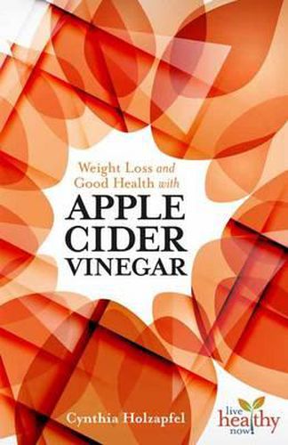 Weight Loss and Good Health with Apple Cider Vinegar