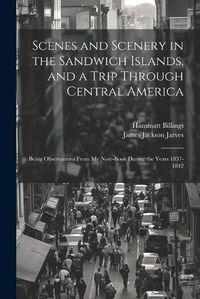 Cover image for Scenes and Scenery in the Sandwich Islands, and a Trip Through Central America