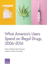 Cover image for What America's Users Spend on Illegal Drugs, 2006-2016