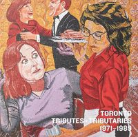 Cover image for Toronto: Tributes + Tributaries, 1971-1989