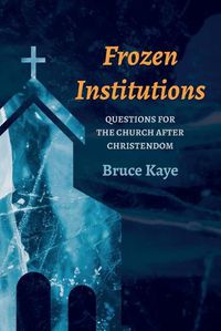 Cover image for Frozen Institutions: Questions for the Church After Christendom