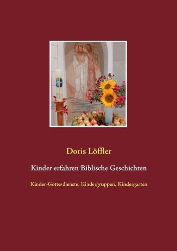 Cover image for Kinder erfahren Biblische Geschichten: Kinder-Gottesdienste, Kindergruppen, Kindergarten