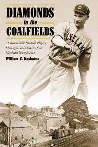 Cover image for Diamonds in the Coalfields: 21 Remarkable Baseball Players, Managers and Umpires from the Northeast Pennsylvania