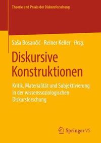 Cover image for Diskursive Konstruktionen: Kritik, Materialitat Und Subjektivierung in Der Wissenssoziologischen Diskursforschung