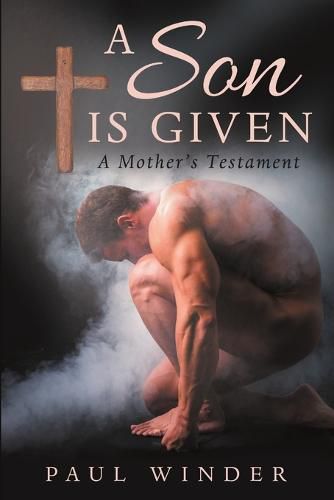 Cover image for A Son is Given: A Mother's Testament