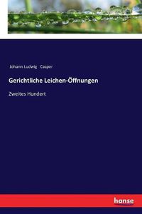 Cover image for Gerichtliche Leichen-OEffnungen: Zweites Hundert