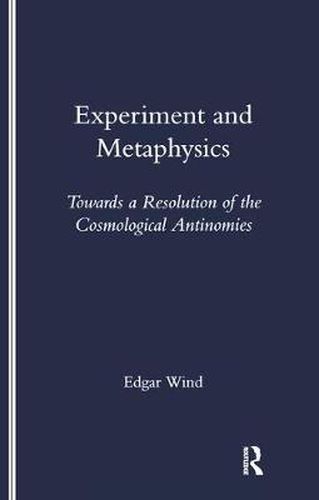 Cover image for Experiment and Metaphysics: Towards a Resolution of the Cosmological Antinomies