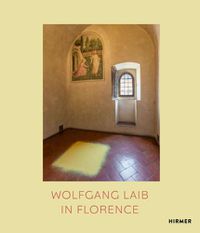 Cover image for Wolfgang Laib in Florence: Without Time, Without Space, Without Body...