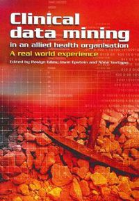 Cover image for Clinical Data Mining in an Allied Health Organisation: A Real World Experience