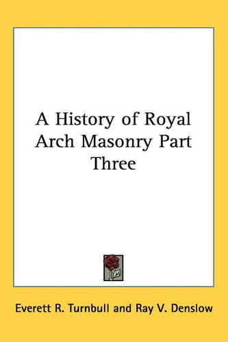 Cover image for A History of Royal Arch Masonry Part Three