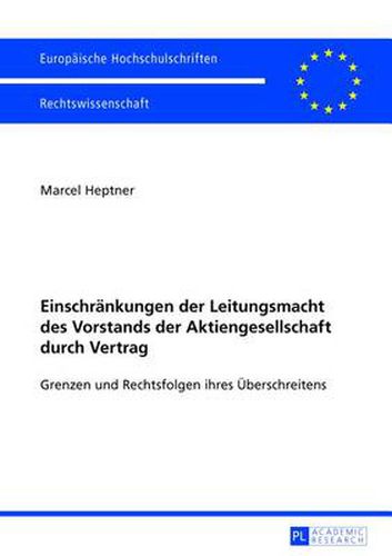 Cover image for Einschraenkungen Der Leitungsmacht Des Vorstands Der Aktiengesellschaft Durch Vertrag: Grenzen Und Rechtsfolgen Ihres Ueberschreitens