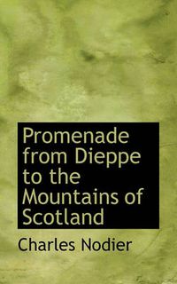 Cover image for Promenade from Dieppe to the Mountains of Scotland