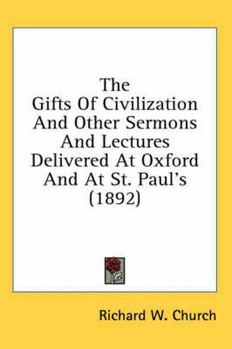 The Gifts of Civilization and Other Sermons and Lectures Delivered at Oxford and at St. Paul's (1892)