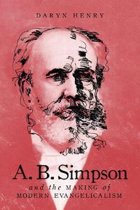 Cover image for A.B. Simpson and the Making of Modern Evangelicalism