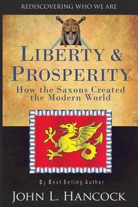 Cover image for Liberty & Prosperity: How the Saxons Created the Modern World