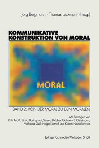 Cover image for Kommunikative Konstruktion von Moral: Band 2: Von der Moral zu den Moralen