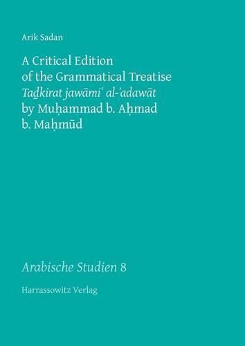 Cover image for A Critical Edition of the Grammatical Treatise Tadkirat Jawami' Al-'Adawat by Muhammad B. Ahmad B. Mahmud