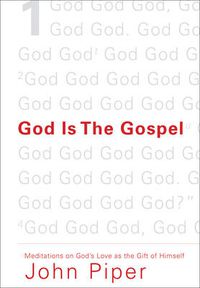 Cover image for God Is the Gospel: Meditations on God's Love as the Gift of Himself