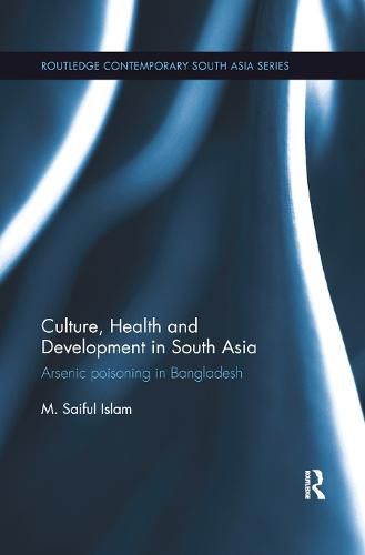 Cover image for Culture, Health and Development in South Asia: Arsenic Poisoning in Bangladesh