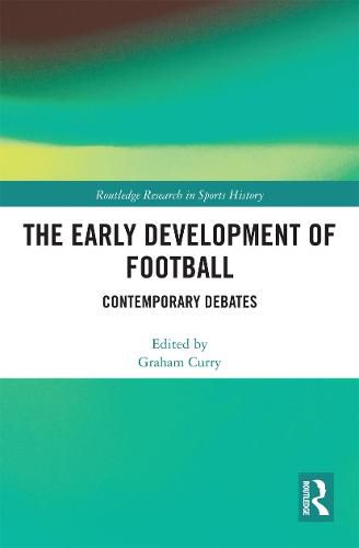 Cover image for The Early Development of Football: Contemporary Debates
