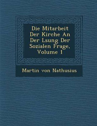 Cover image for Die Mitarbeit Der Kirche an Der L Sung Der Sozialen Frage, Volume 1