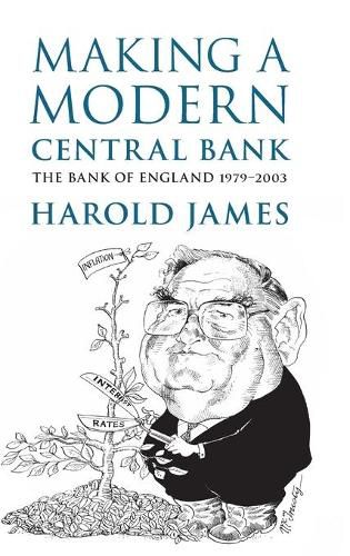 Making a Modern Central Bank: The Bank of England 1979-2003