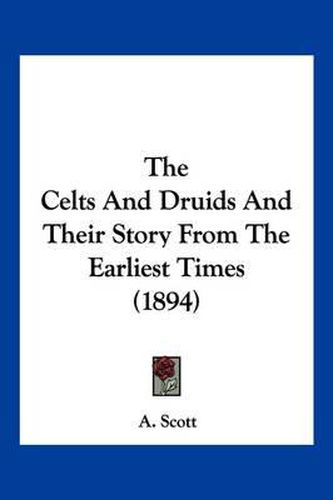 Cover image for The Celts and Druids and Their Story from the Earliest Times (1894)