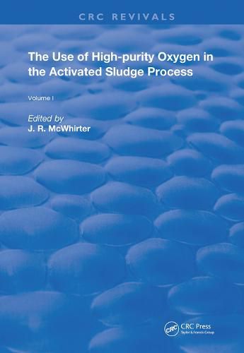 Cover image for The Use of High-purity Oxygen in the Activated Sludge Process: Volume 1