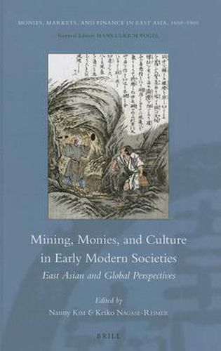 Cover image for Mining, Monies, and Culture in Early Modern Societies: East Asian and Global Perspectives