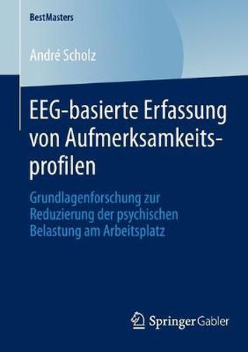 Cover image for EEG-basierte Erfassung von Aufmerksamkeitsprofilen: Grundlagenforschung zur Reduzierung der psychischen Belastung am Arbeitsplatz
