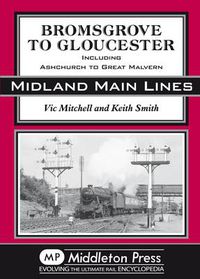 Cover image for Bromsgrove to Gloucester: Ashchurch to Great Malvern