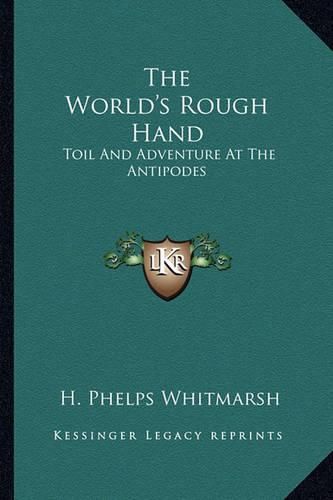 Cover image for The World's Rough Hand: Toil and Adventure at the Antipodes