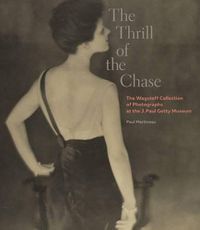 Cover image for The Thrill of the Chase - The Wagstaff Collection of Photographs at the J. Paul Getty Museum