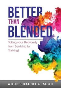 Cover image for Better Than Blended: Taking Your Family from Surviving To Thriving!