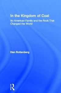 Cover image for In the Kingdom of Coal: An American Family and the Rock That Changed the World