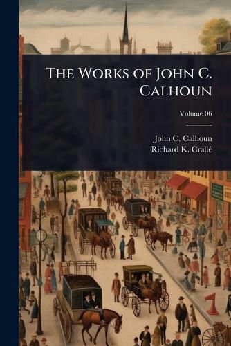 Cover image for The Works of John C. Calhoun