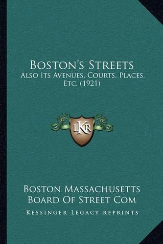 Cover image for Boston's Streets: Also Its Avenues, Courts, Places, Etc. (1921)