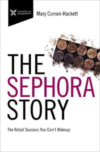 Cover image for The Sephora Story: The Retail Success You Can't Makeup