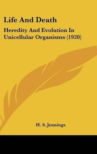 Cover image for Life and Death: Heredity and Evolution in Unicellular Organisms (1920)