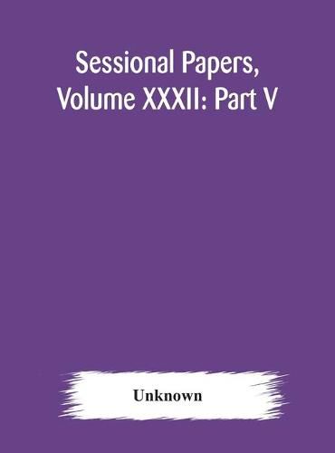 Cover image for Sessional Papers, Volume XXXII: Part V, Third Session, Ninth Legislature of the Province of Ontario, Session 1900