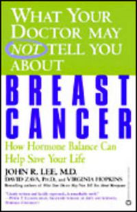 Cover image for What Your Doctor May Not Tell You About Breast Cancer: How Hormone Balance Can Save Your Life