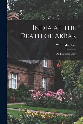 Cover image for India at the Death of Akbar: an Economic Study