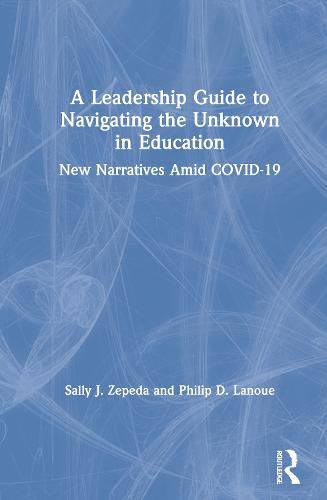 Cover image for A Leadership Guide to Navigating the Unknown in Education: New Narratives Amid COVID-19