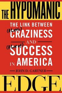 Cover image for The Hypomanic Edge: The Link Between (A Little) Craziness and (A Lot of) Success in America