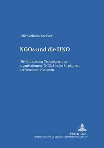 Cover image for Ngos Und Die Uno: Die Einbindung Von Nichtregierungsorganisationen (Ngos) in Die Strukturen Der Vereinten Nationen