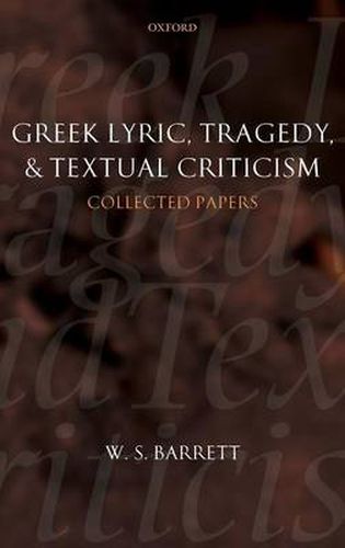 Cover image for Greek Lyric, Tragedy, and Textual Criticism: Collected Papers