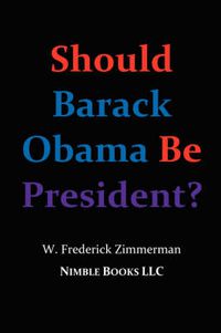 Cover image for Should Barack Obama Be President? DREAMS FROM MY FATHER, AUDACITY OF HOPE, ... Obama in '08?