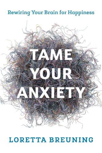 Tame Your Anxiety: Rewiring Your Brain for Happiness